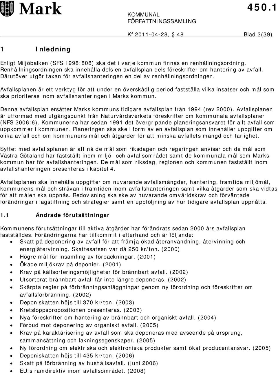 Avfallsplanen är ett verktyg för att under en överskådlig period fastställa vilka insatser och mål som ska prioriteras inom avfallshanteringen i Marks kommun.