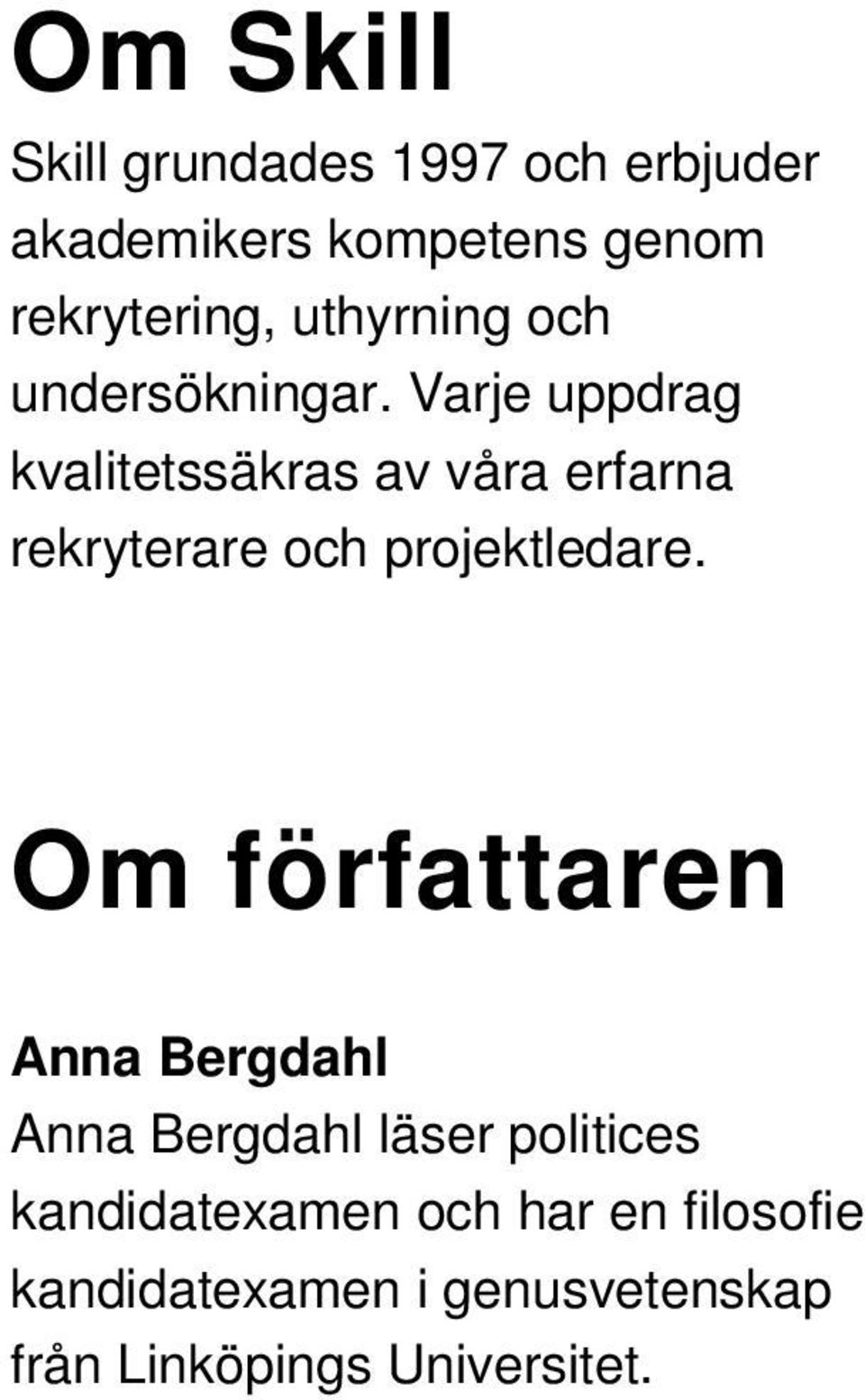 Varje uppdrag kvalitetssäkras av våra erfarna rekryterare och projektledare.