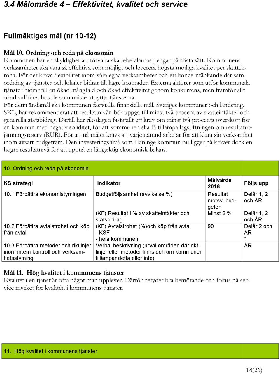 För det krävs flexibilitet inom våra egna verksamheter och ett koncerntänkande där samordning av tjänster och lokaler bidrar till lägre kostnader.