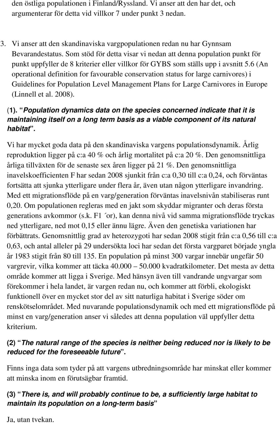 Som stöd för detta visar vi nedan att denna population punkt för punkt uppfyller de 8 kriterier eller villkor för GYBS som ställs upp i avsnitt 5.