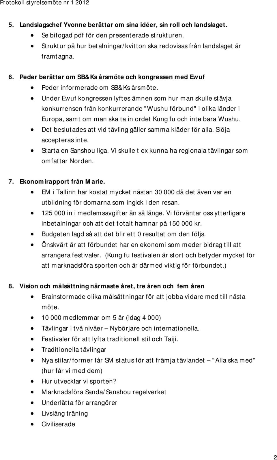 Under Ewuf kongressen lyftes ämnen som hur man skulle stävja konkurrensen från konkurrerande "Wushu förbund" i olika länder i Europa, samt om man ska ta in ordet Kung fu och inte bara Wushu.