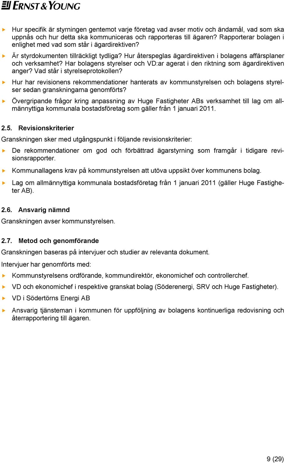 Har bolagens styrelser och VD:ar agerat i den riktning som ägardirektiven anger? Vad står i styrelseprotokollen?