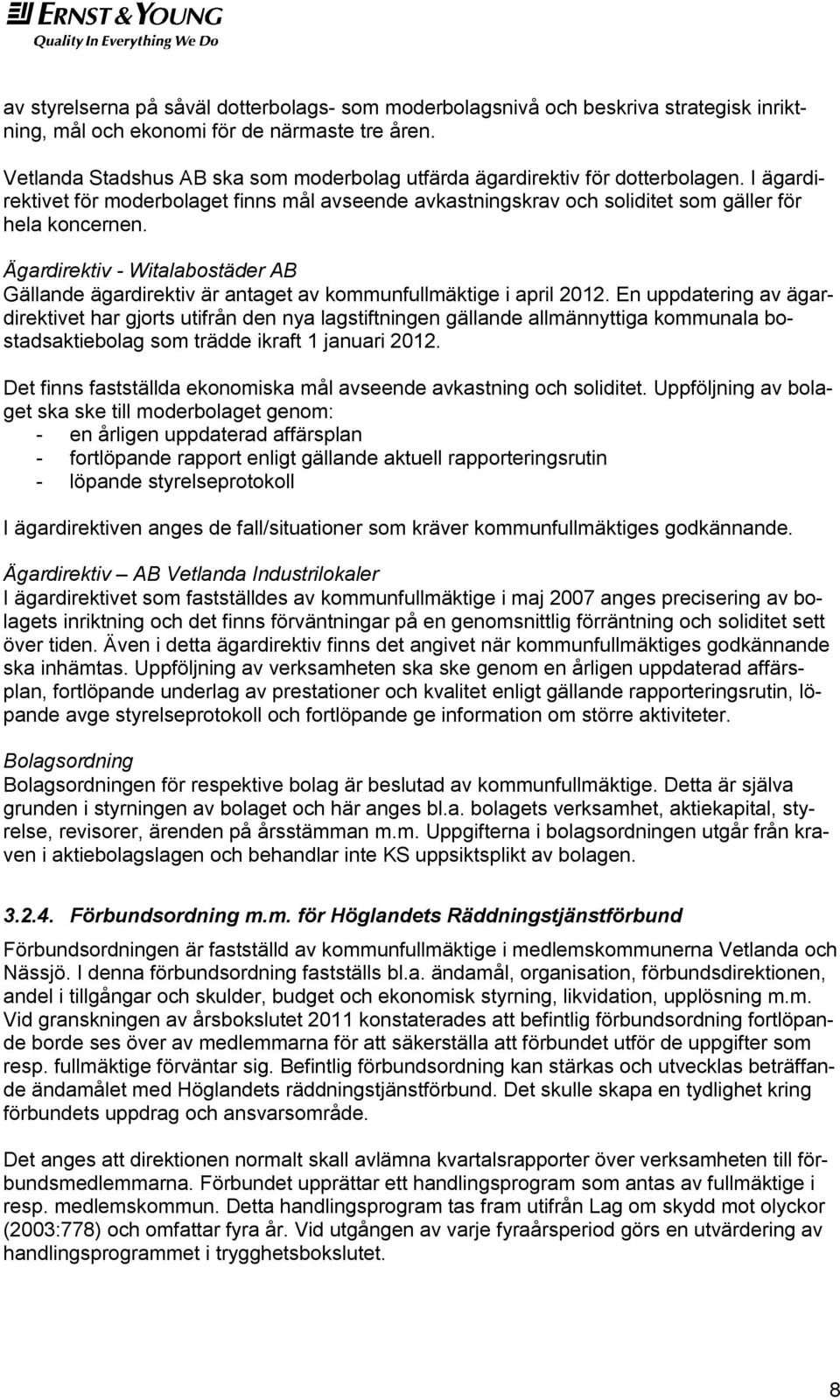 Ägardirektiv - Witalabostäder AB Gällande ägardirektiv är antaget av kommunfullmäktige i april 2012.
