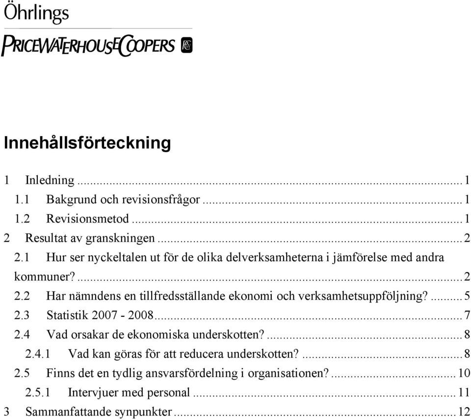 2 Har nämndens en tillfredsställande ekonomi och verksamhetsuppföljning?...5 2.3 Statistik 2007-2008...7 2.