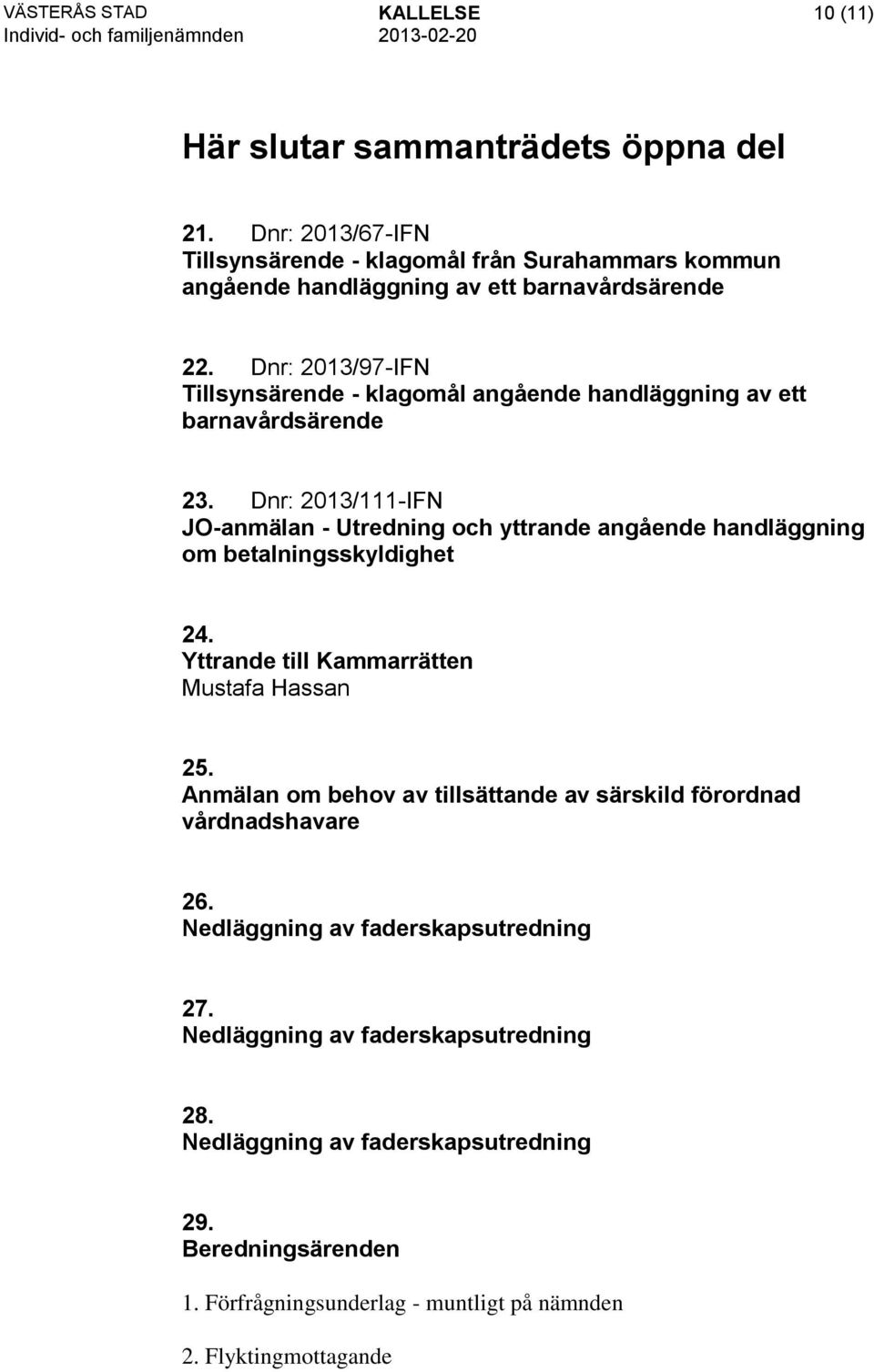 Dnr: 2013/97-IFN Tillsynsärende - klagomål angående handläggning av ett barnavårdsärende 23.