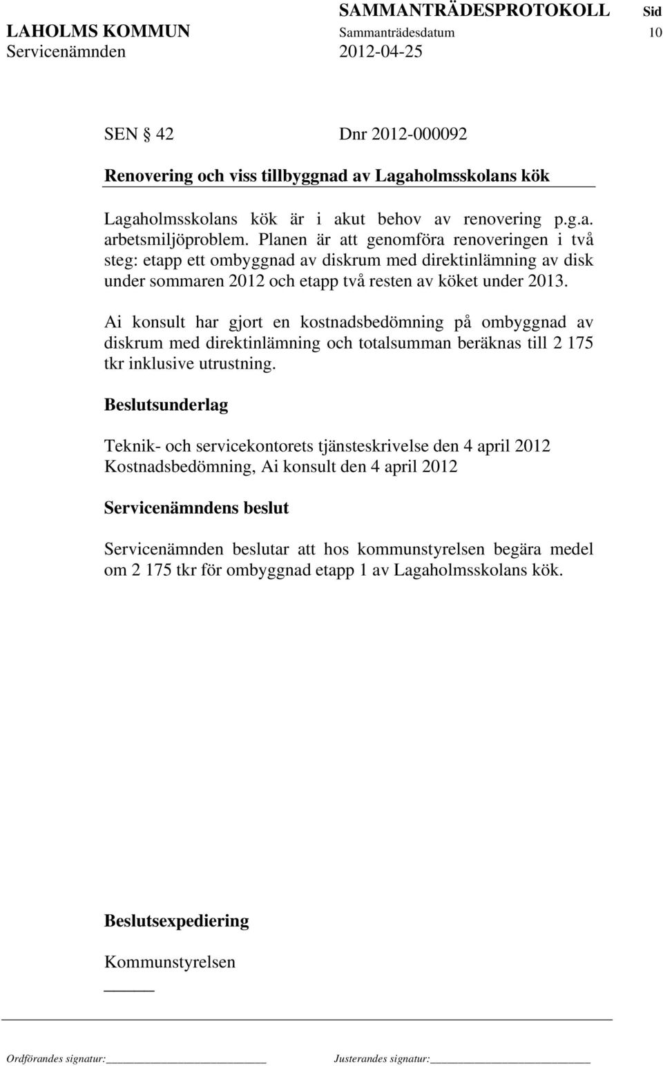 Ai konsult har gjort en kostnadsbedömning på ombyggnad av diskrum med direktinlämning och totalsumman beräknas till 2 175 tkr inklusive utrustning.