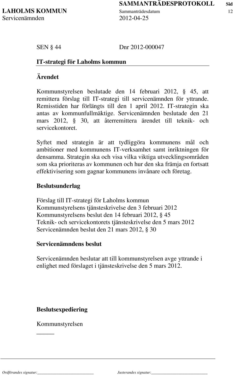 Servicenämnden beslutade den 21 mars 2012, 30, att återremittera ärendet till teknik- och servicekontoret.