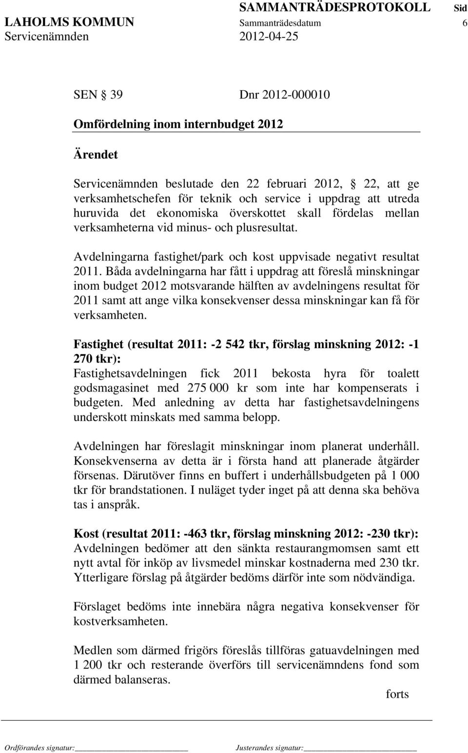 Avdelningarna fastighet/park och kost uppvisade negativt resultat 2011.