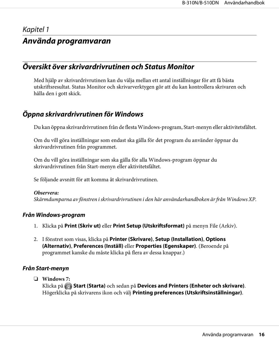 Öppna skrivardrivrutinen för Windows Du kan öppna skrivardrivrutinen från de flesta Windows-program, Start-menyn eller aktivitetsfältet.