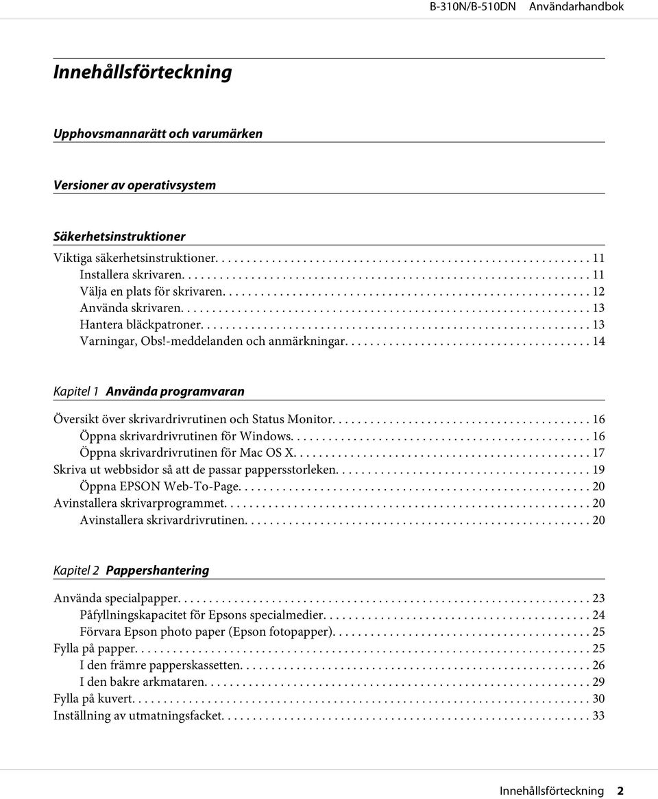 .. 16 Öppna skrivardrivrutinen för Windows... 16 Öppna skrivardrivrutinen för Mac OS X... 17 Skriva ut webbsidor så att de passar pappersstorleken... 19 Öppna EPSON Web-To-Page.