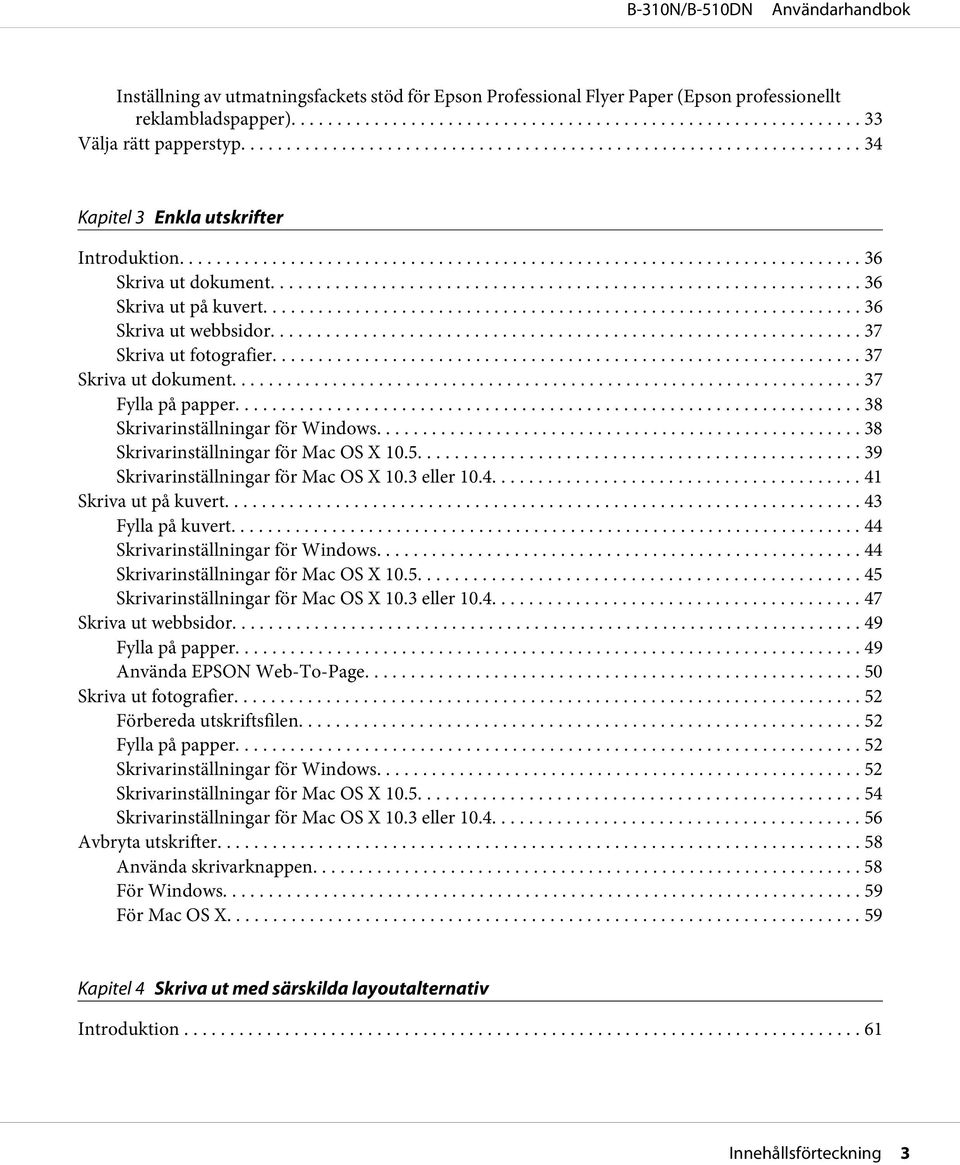 .. 38 Skrivarinställningar för Mac OS X 10.5... 39 Skrivarinställningar för Mac OS X 10.3 eller 10.4... 41 Skriva ut på kuvert... 43 Fylla på kuvert... 44 Skrivarinställningar för Windows.