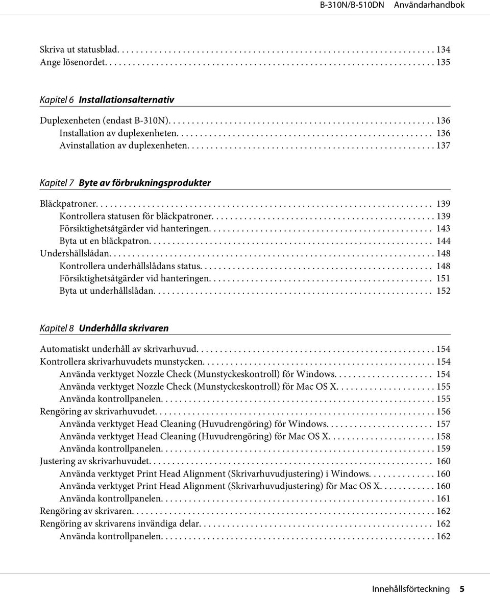 .. 144 Undershållslådan... 148 Kontrollera underhållslådans status... 148 Försiktighetsåtgärder vid hanteringen... 151 Byta ut underhållslådan.