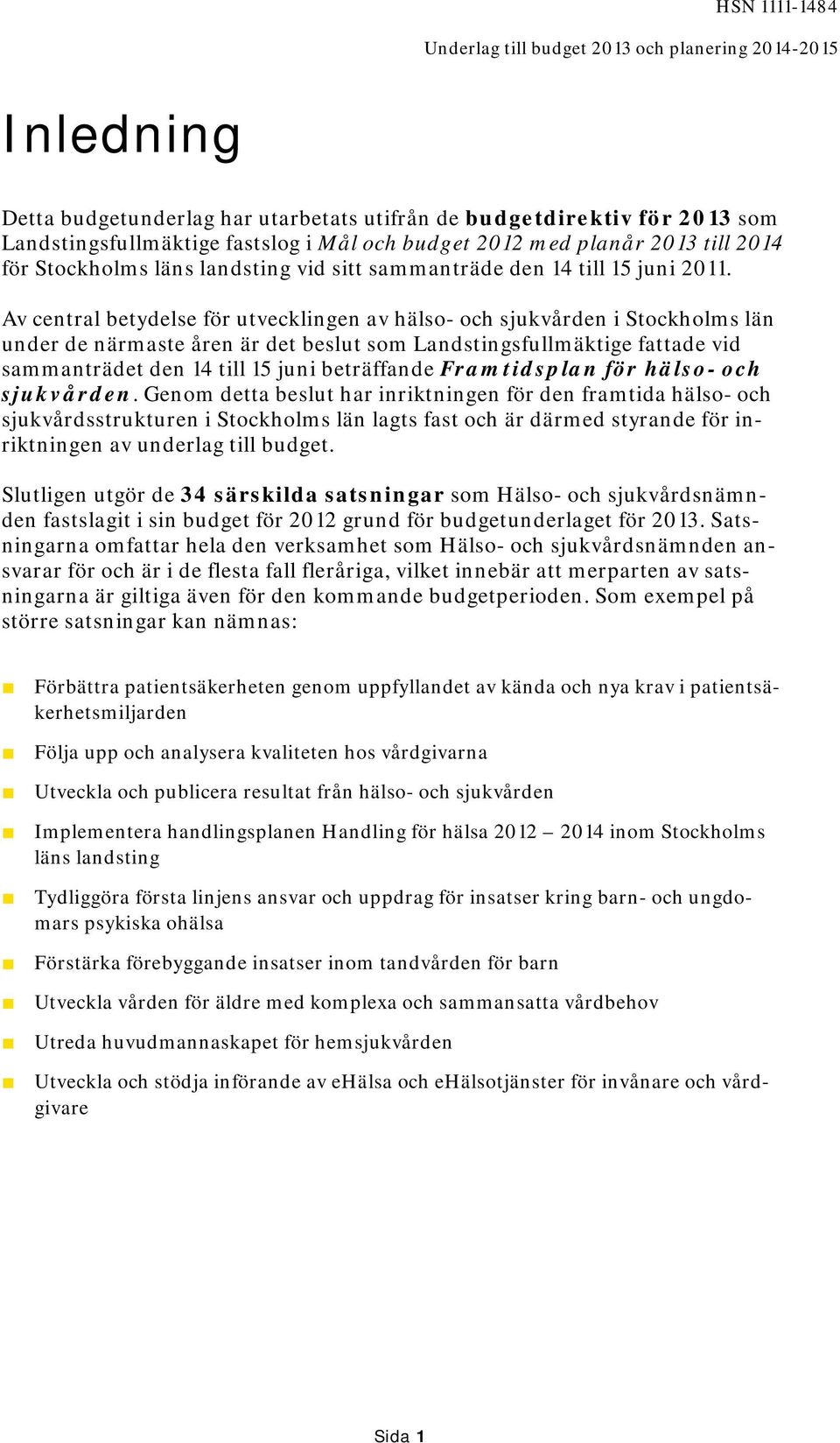 Av central betydelse för utvecklingen av hälso- och sjukvården i Stockholms län under de närmaste åren är det beslut som Landstingsfullmäktige fattade vid sammanträdet den 14 till 15 juni beträffande