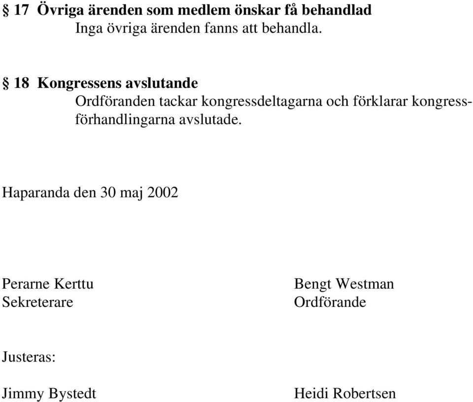 18 Kongressens avslutande Ordföranden tackar kongressdeltagarna och förklarar