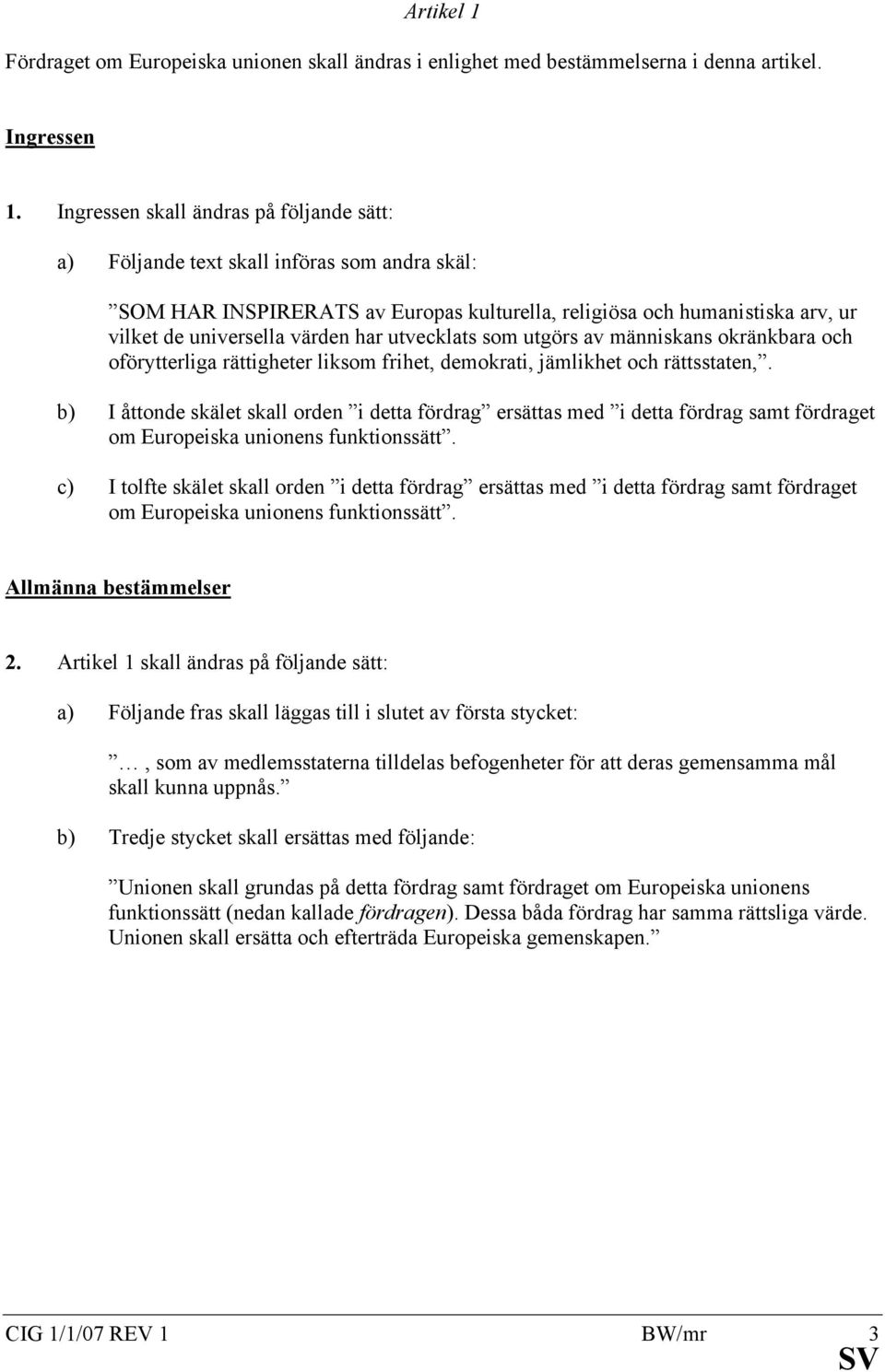 utvecklats som utgörs av människans okränkbara och oförytterliga rättigheter liksom frihet, demokrati, jämlikhet och rättsstaten,.