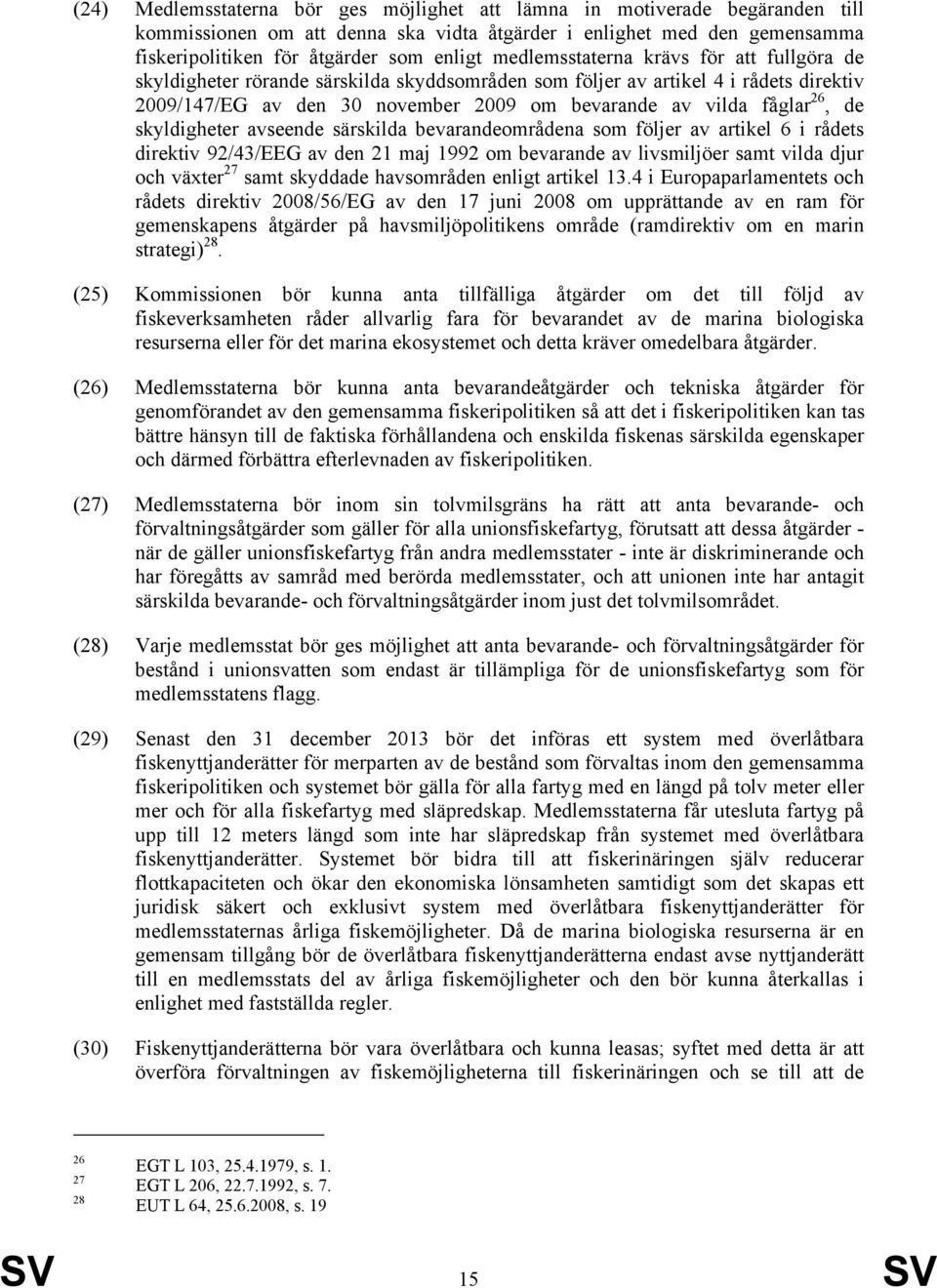 de skyldigheter avseende särskilda bevarandeområdena som följer av artikel 6 i rådets direktiv 92/43/EEG av den 21 maj 1992 om bevarande av livsmiljöer samt vilda djur och växter 27 samt skyddade