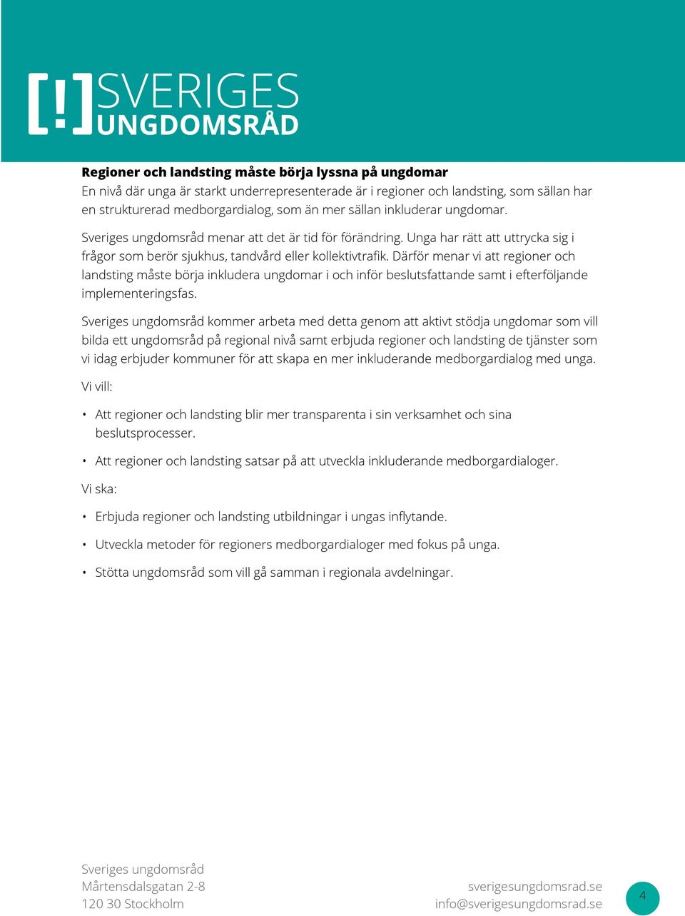 Därför menar vi att regioner och landsting måste börja inkludera ungdomar i och inför beslutsfattande samt i efterföljande implementeringsfas.