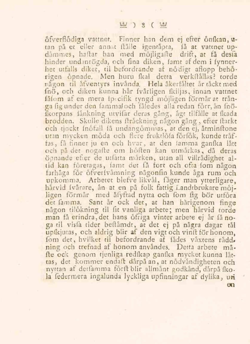 fynnerhet utfalls diket, til befordrande af nödigt aflopp behorigen öpnade. Men huru fkal detta verkftållas? torde rågan til afventyrs invända.