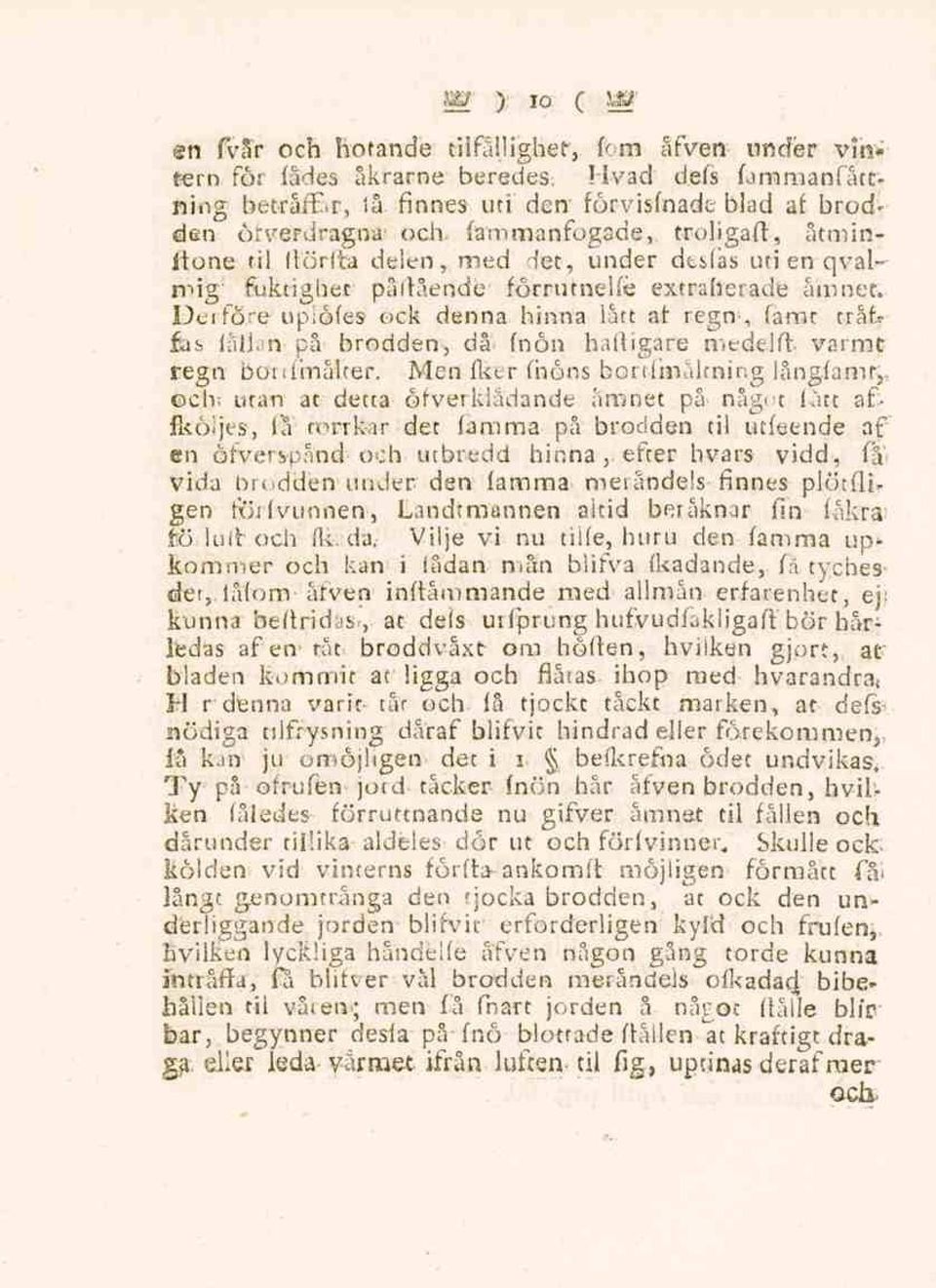 Derföre uplöfes ock denna hinna lått at regn-, famt trät? fes fållan på brodden, då fnön häftigare medelft. varmt regn botdmålter.