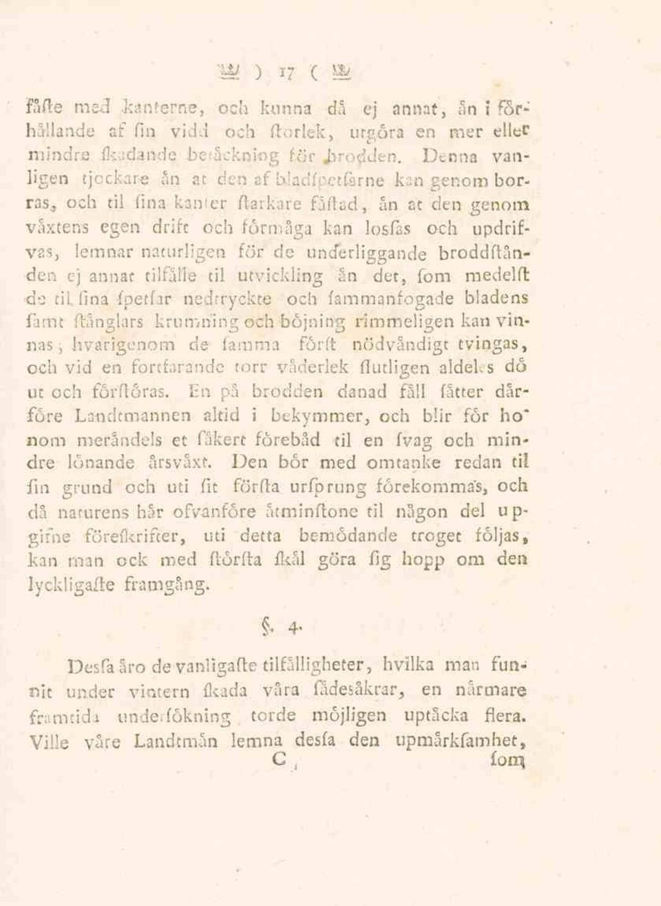 , och til fina kanter ftarkare fåftad, ån st den genom växtens egen drift och förmåga kan losfas och updrifvas, lemnar naturlagen för de underliggande broddftånden ej annat tilfålle til utvickling an