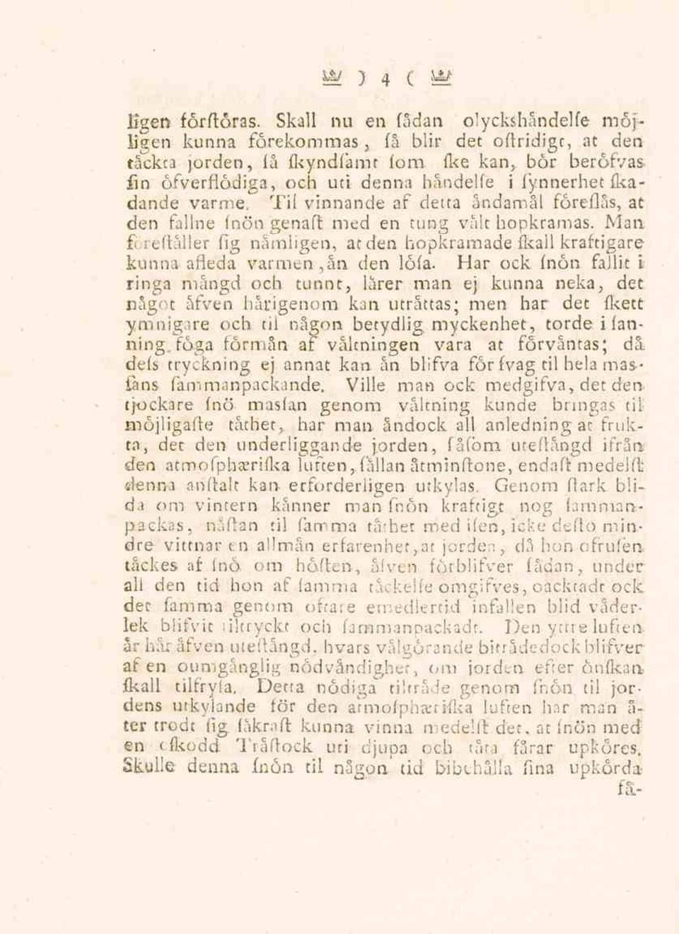 ikadande värme. Til vinnande af detta ändamål föreflås, at den fallne fnön genaft med en tung vält hopkramas. Man ff.