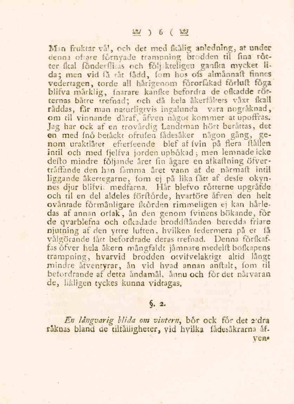 båtre trefnad; och då hela åkerfältets växt fkall råddas, far man naturligtvis ingalunda vara nogräknad, om til vinnande dåraf,'"åfven något kommer at upoffras.