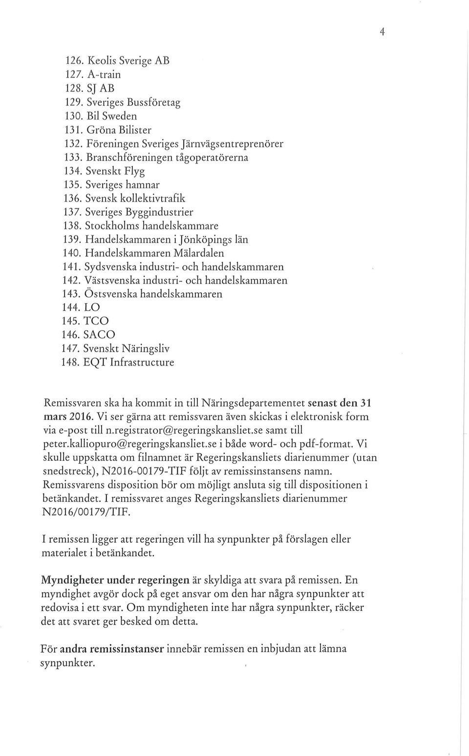 Handelskammaren i Jönköpings län 140. H andelskammaren Mälardalen 141. Sydsvenska industri- och handelskammaren 142. Västsvenska industri- och handelskammaren 143. Östsvenska handelskammaren 144.