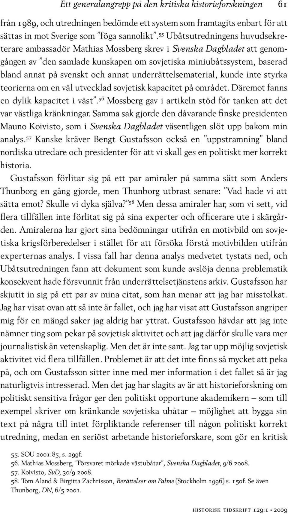 annat underrättelsematerial, kunde inte styrka teorierna om en väl utvecklad sovjetisk kapacitet på området. Däremot fanns en dylik kapacitet i väst.