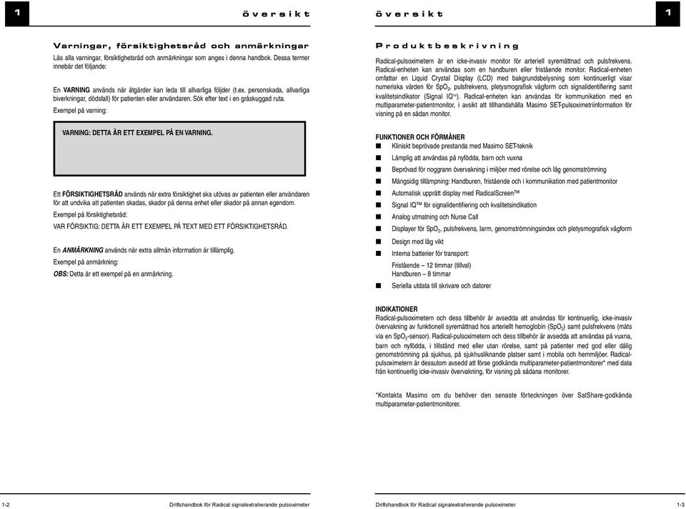 Sök efter text i en gråskuggad ruta. Exempel på varning: Produktbeskrivning Radical-pulsoximetern är en icke-invasiv monitor för arteriell syremättnad och pulsfrekvens.