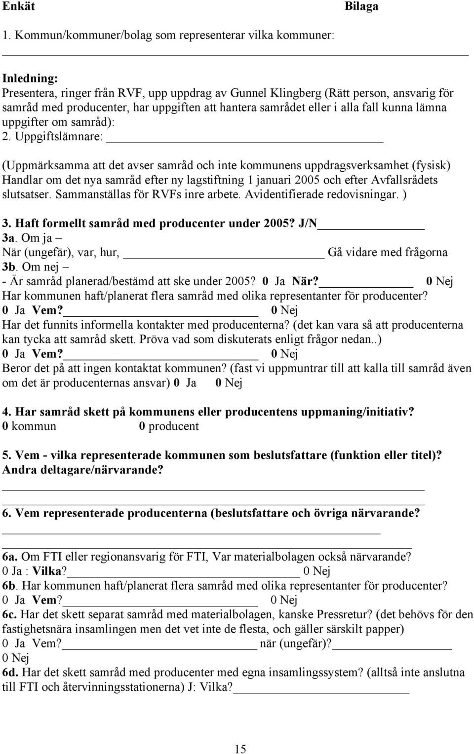 hantera samrådet eller i alla fall kunna lämna uppgifter om samråd): 2.