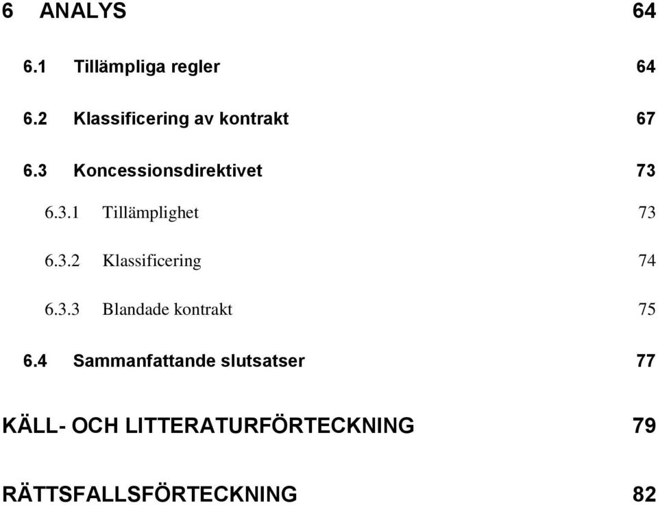 3.2 Klassificering 74 6.3.3 Blandade kontrakt 75 6.