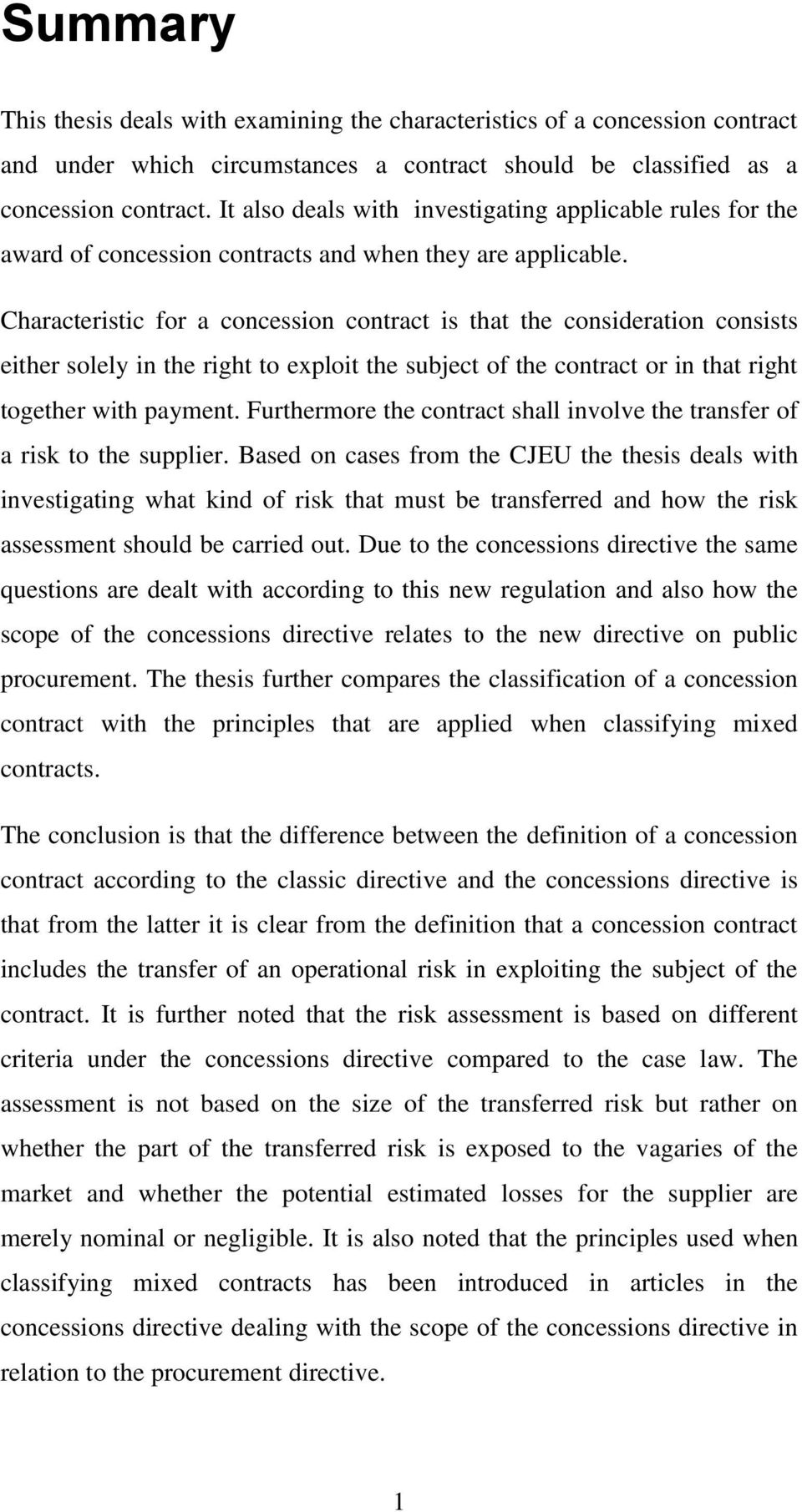 Characteristic for a concession contract is that the consideration consists either solely in the right to exploit the subject of the contract or in that right together with payment.