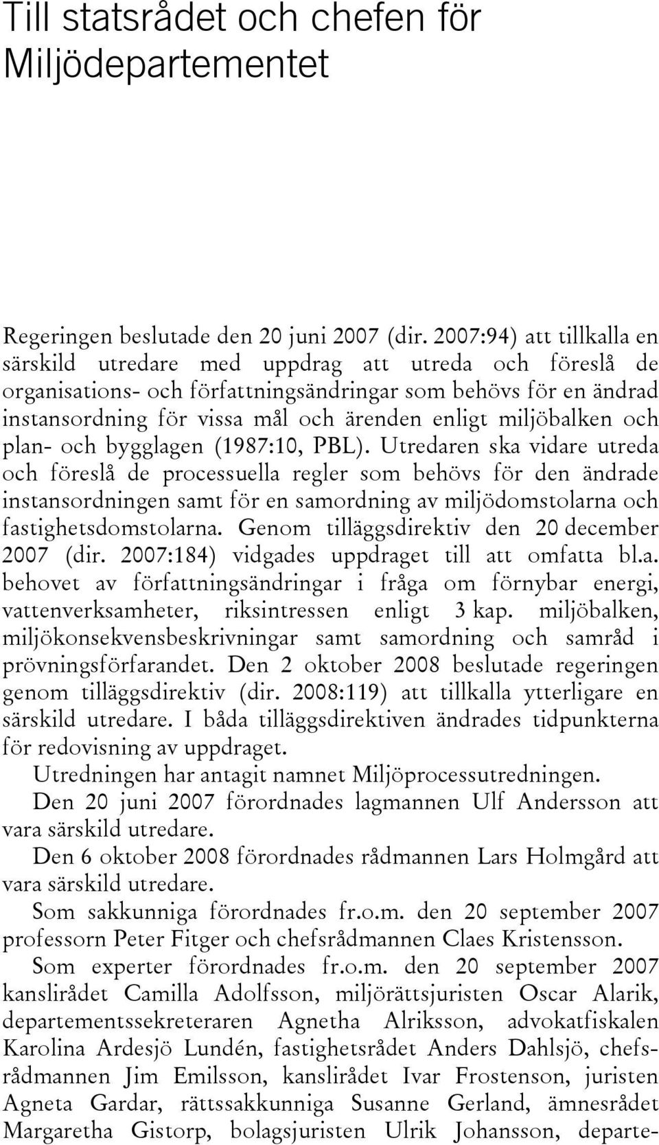 miljöbalken och plan- och bygglagen (1987:10, PBL).