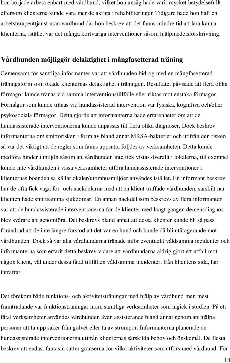 Vårdhunden möjliggör delaktighet i mångfasetterad träning Gemensamt för samtliga informanter var att vårdhunden bidrog med en mångfasetterad träningsform som ökade klienternas delaktighet i träningen.