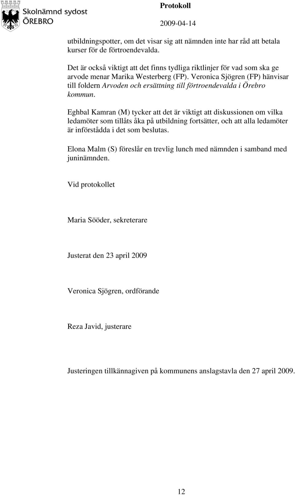 Veronica Sjögren (FP) hänvisar till foldern Arvoden och ersättning till förtroendevalda i Örebro kommun.