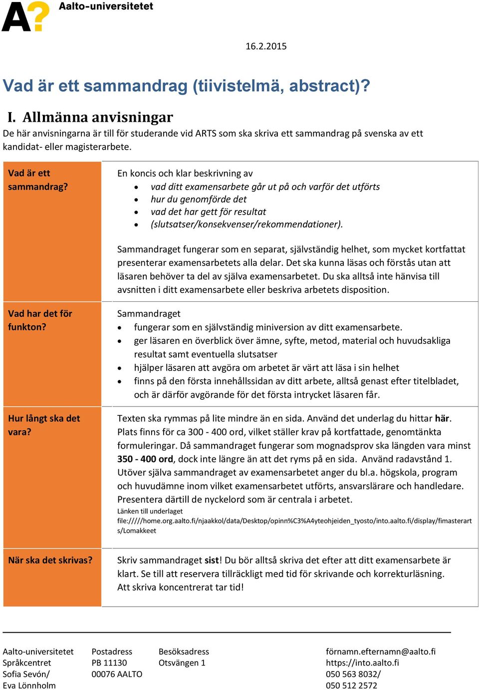 En koncis och klar beskrivning av vad ditt examensarbete går ut på och varför det utförts hur du genomförde det vad det har gett för resultat (slutsatser/konsekvenser/rekommendationer).