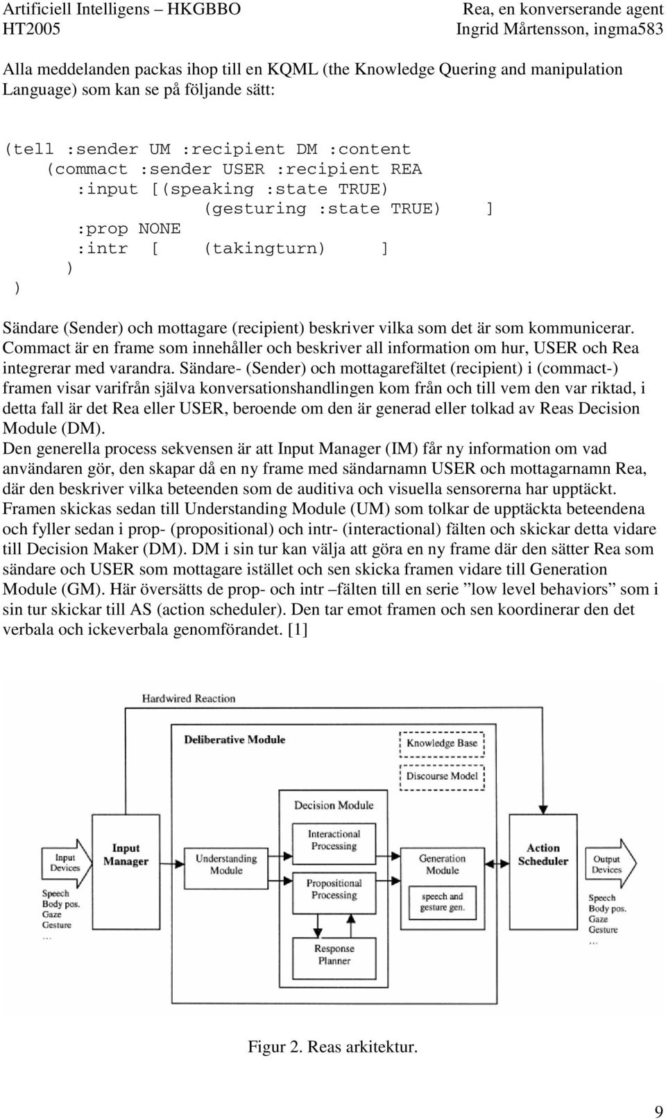 Commact är en frame som innehåller och beskriver all information om hur, USER och Rea integrerar med varandra.