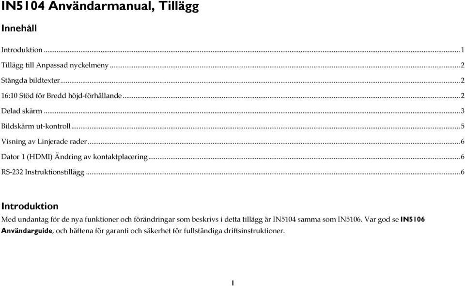 .. 6 Dator 1 (HDMI) Ändring av kontaktplacering... 6 RS 232 Instruktionstillägg.