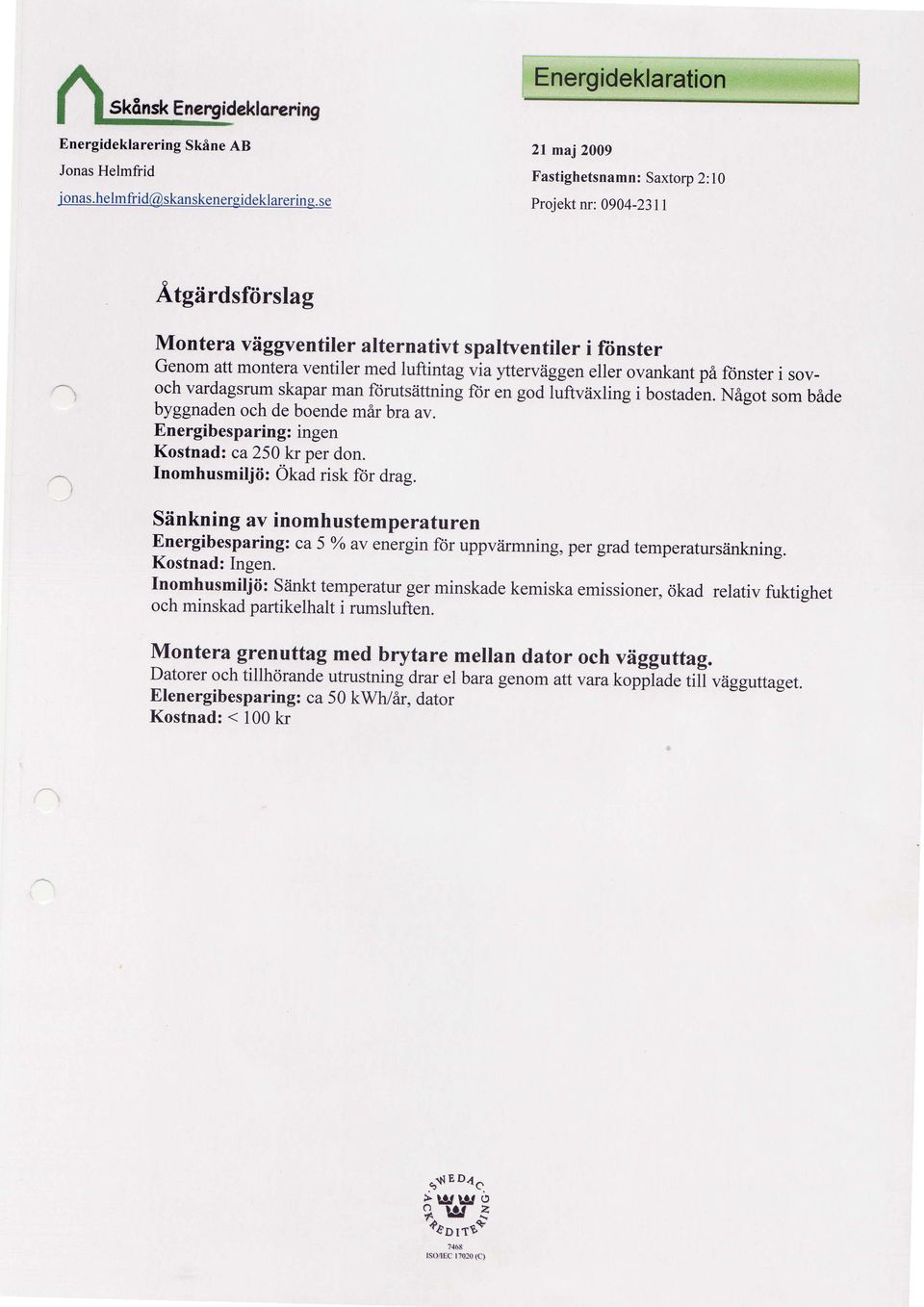 eller ovankant p6 ftjnster i sovoch vardagsrum skapar man ftirutsiittning ftir en goa iutvrixling i bostaden. N6got som bide byggnaden och de boende mdr bra av.