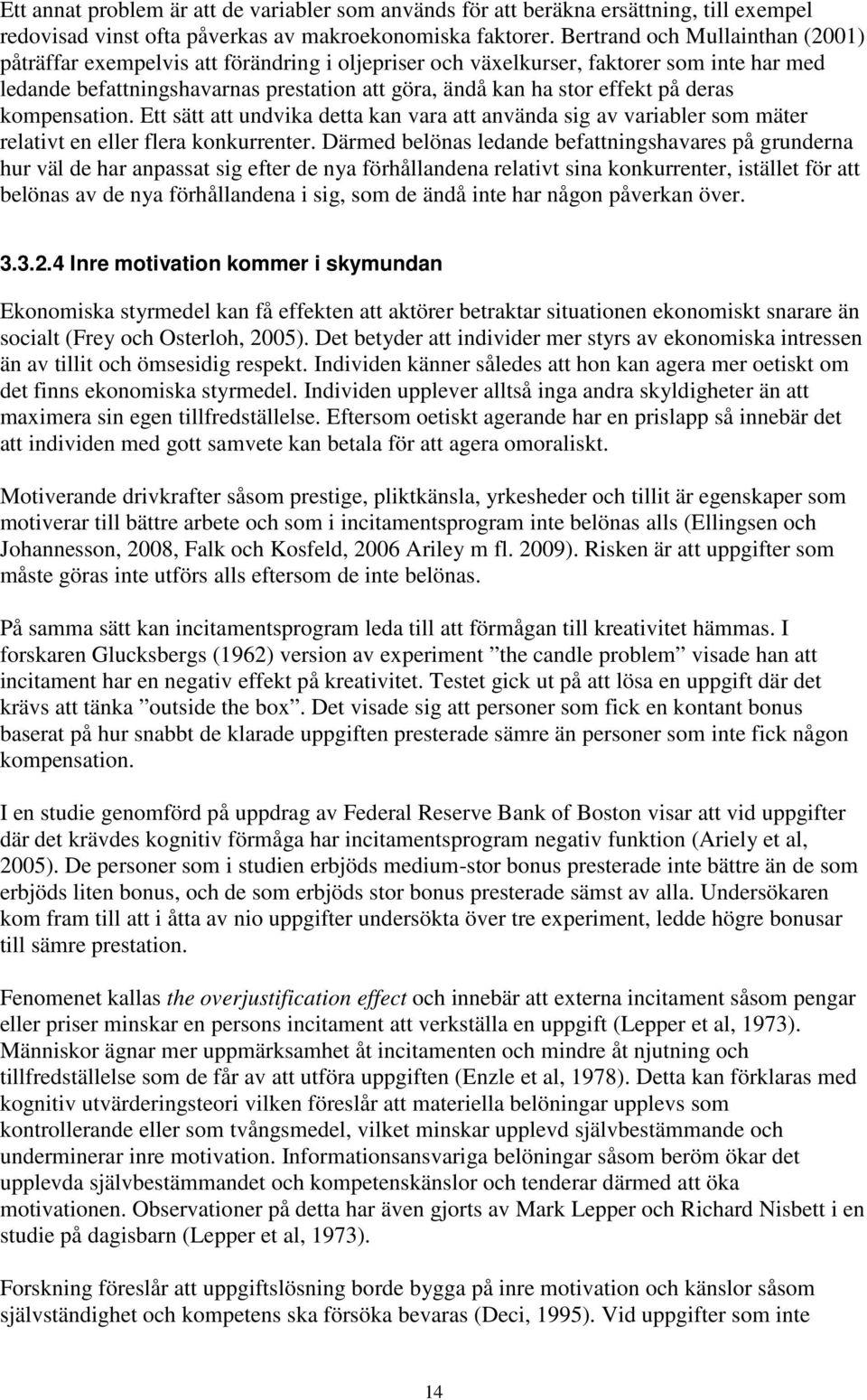 deras kompensation. Ett sätt att undvika detta kan vara att använda sig av variabler som mäter relativt en eller flera konkurrenter.