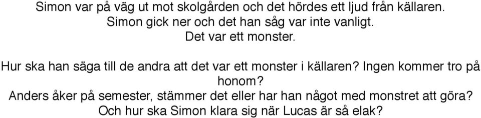 Hur ska han säga till de andra att det var ett monster i källaren?