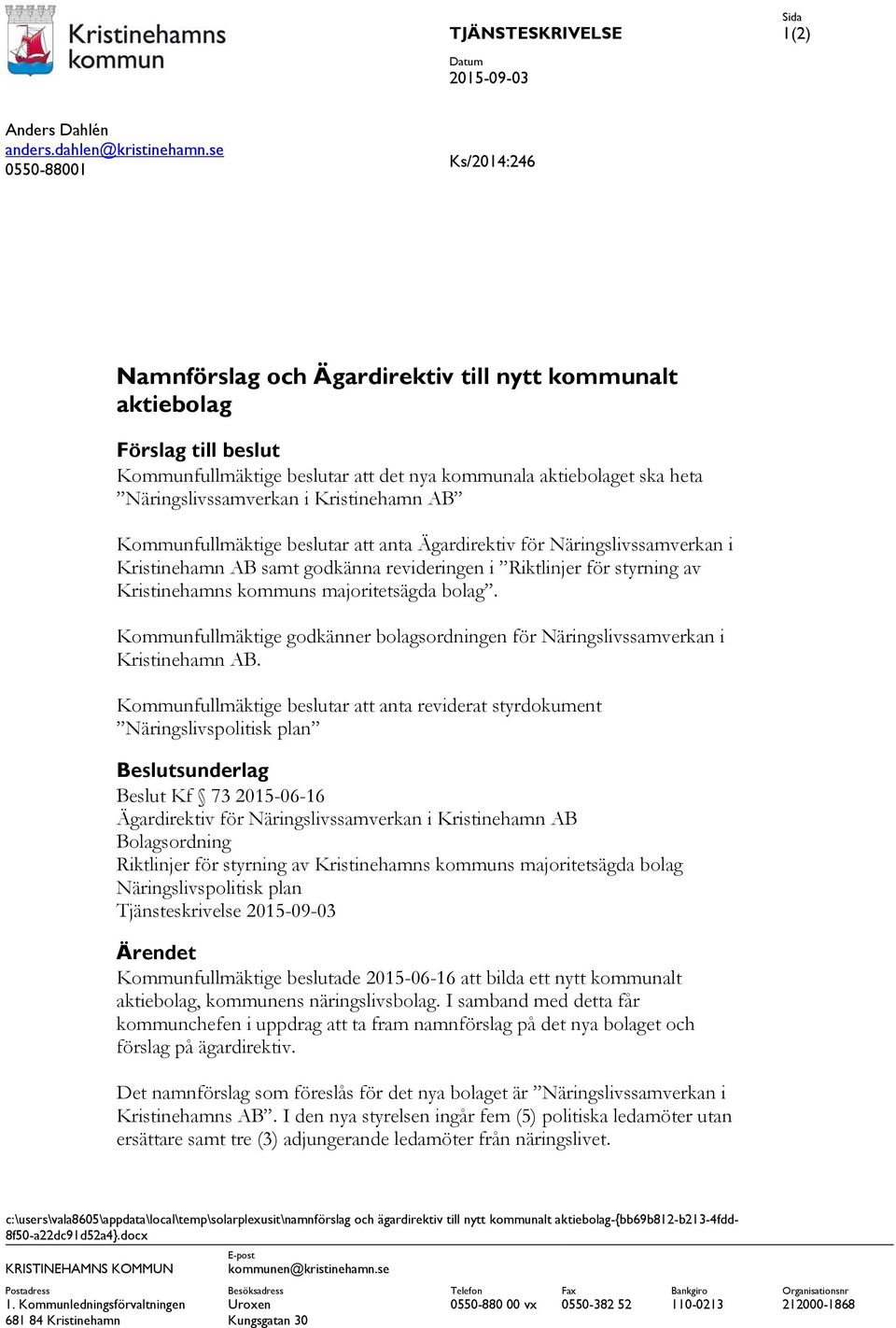 Kristinehamn AB Kommunfullmäktige beslutar att anta Ägardirektiv för Näringslivssamverkan i Kristinehamn AB samt godkänna revideringen i Riktlinjer för styrning av Kristinehamns kommuns