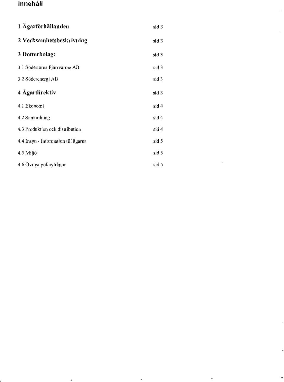 2 Söderenergi AB sid 3 4 Äg:mlirektiv sid 3 4.1 Ekonomi sid 4 4.