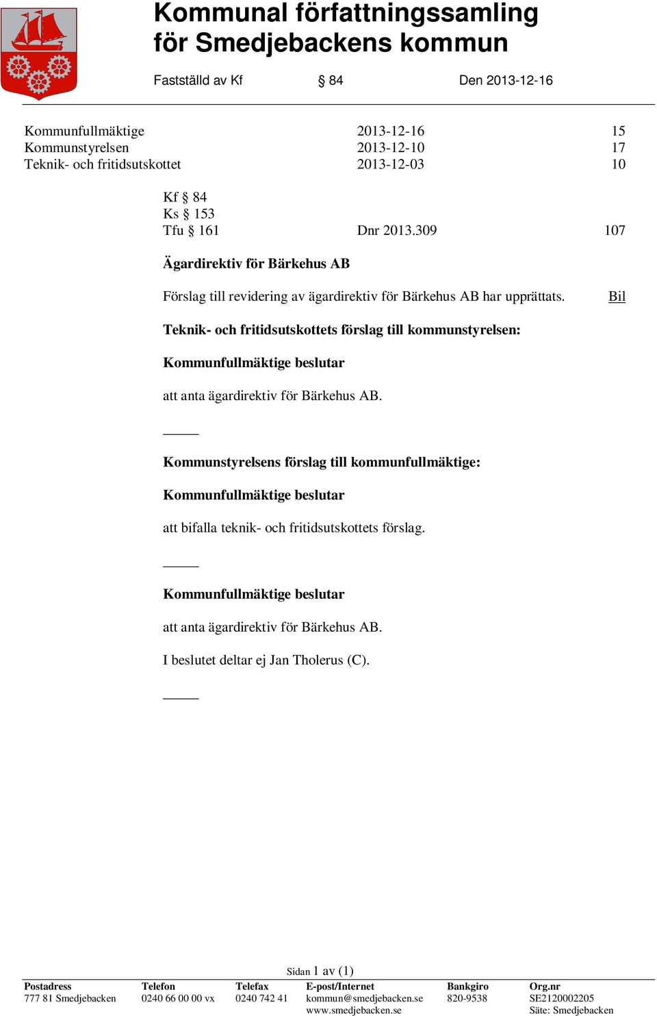 Bil Teknik- och fritidsutskottets förslag till kommunstyrelsen: Kommunfullmäktige beslutar att anta ägardirektiv för Bärkehus AB.