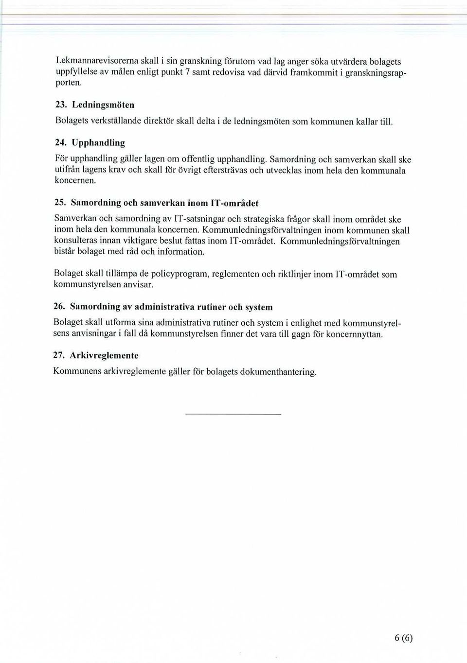 Samordning och samverkan skall ske utifrån lagens krav och skall lör övrigt eftersträvas och utvecklas inom hela den kommunala koncernen. 25.