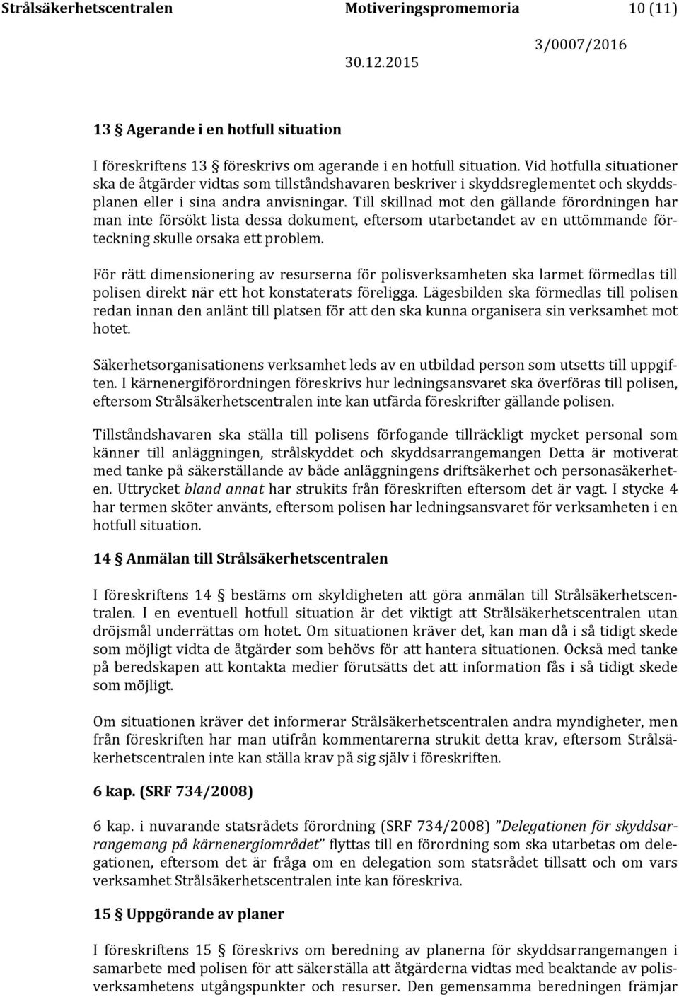 Till skillnad mot den gällande förordningen har man inte försökt lista dessa dokument, eftersom utarbetandet av en uttömmande förteckning skulle orsaka ett problem.