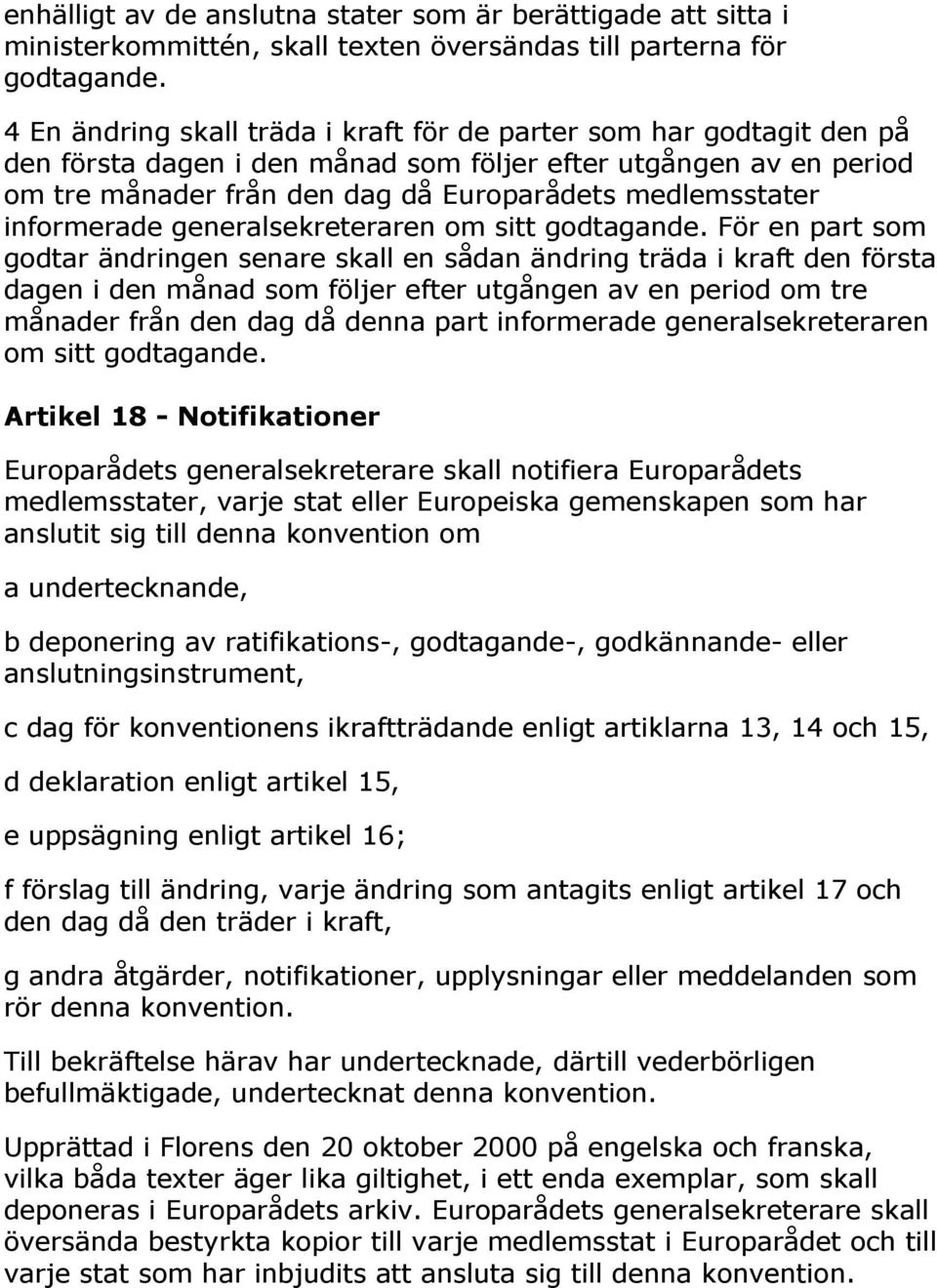 informerade generalsekreteraren om sitt godtagande.