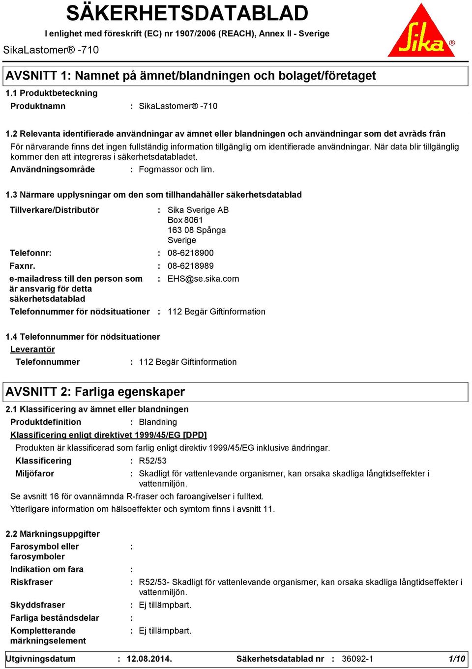 2 Relevanta identifierade användningar av ämnet eller blandningen och användningar som det avråds från För närvarande finns det ingen fullständig information tillgänglig om identifierade användningar.