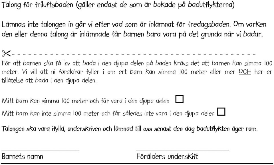 - - - - - - - - - - - - - - - - - - - - - - - - - - - - - - - - - - - - - - - - - - - - - För att barnen ska få lov att bada i den djupa delen på baden krävs det att barnen kan simma 100 meter.