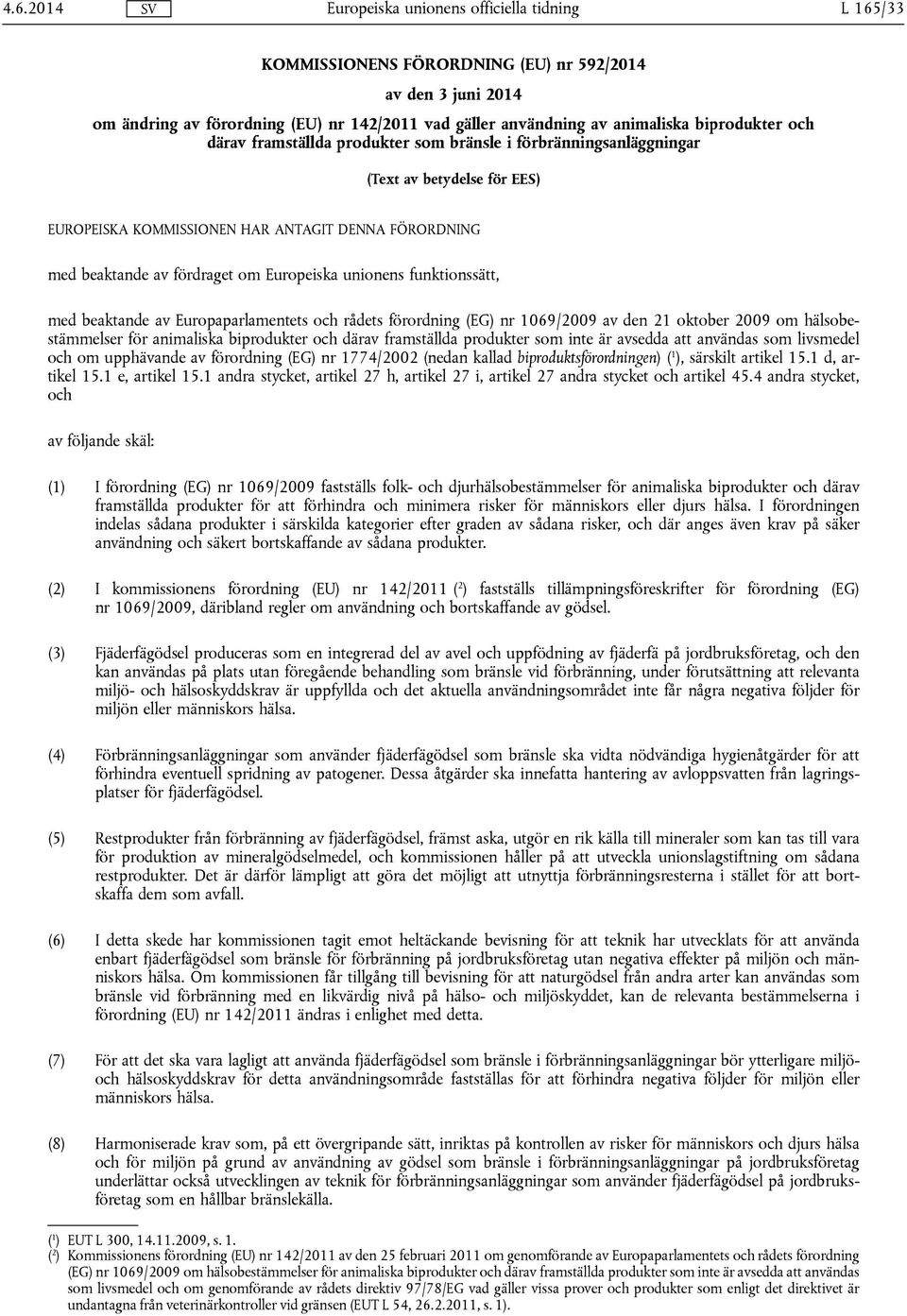 beaktande av Europaparlamentets och rådets förordning (EG) nr 1069/2009 av den 21 oktober 2009 om hälsobestämmelser för animaliska biprodukter och därav framställda produkter som inte är avsedda att